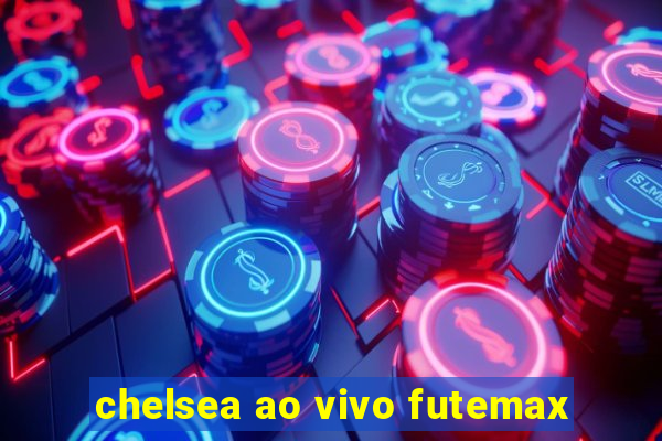 chelsea ao vivo futemax